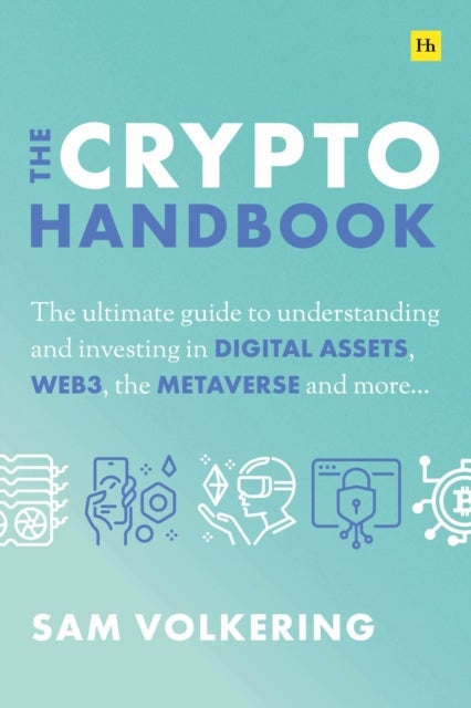 The Crypto Handbook - The Ultimate Guide to Understanding and Investing in Digital Assets, Web3, the Metaverse and More