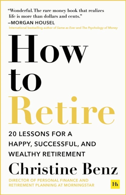 How to Retire - 20 lessons for a happy, successful, and wealthy retirement