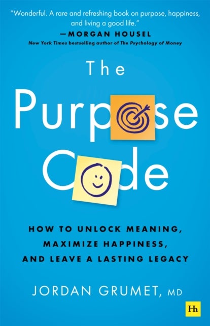 The Purpose Code - How to unlock meaning, maximize happiness, and leave a lasting legacy