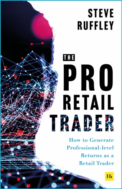 The Pro-Retail Trader - How to Generate Professional-level Returns as a Retail Trader