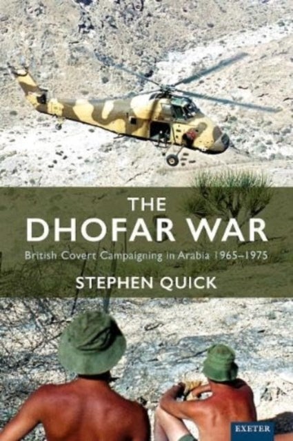 The Dhofar War - British Covert Campaigning in Arabia 1965-1975