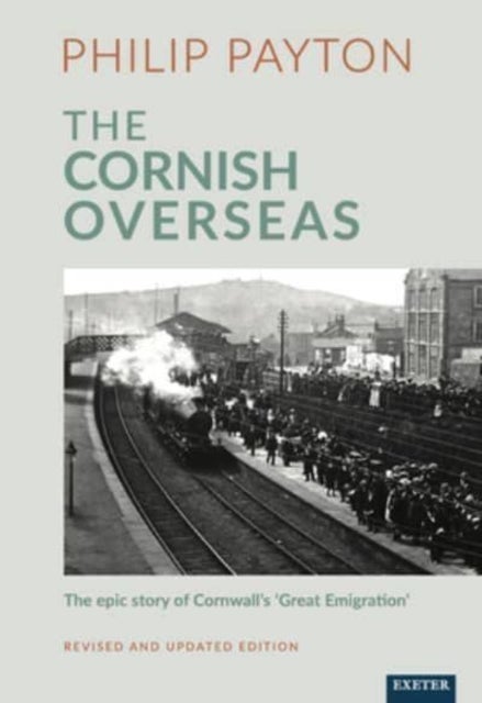 The Cornish Overseas - A History of Cornwall's 'Great Emigration'