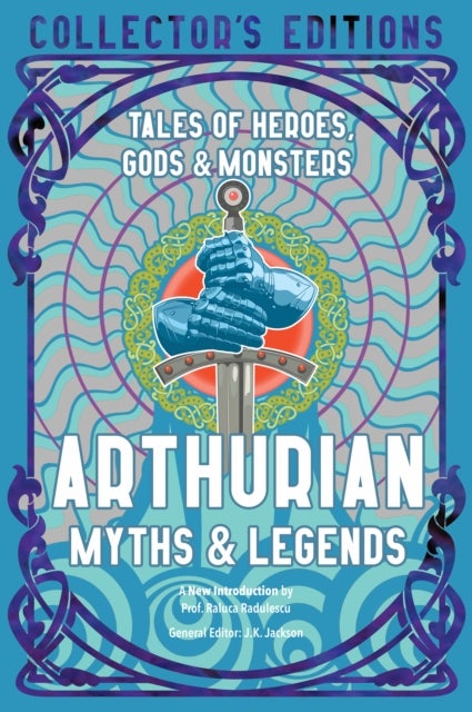 Arthurian Myths & Legends - Tales of Heroes, Gods & Monsters