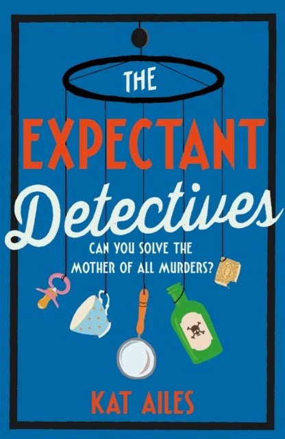 The Expectant Detectives - The hilarious cosy crime mystery where pregnant women turn detective