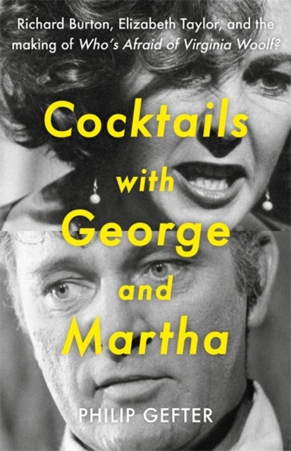 Cocktails with George and Martha - Richard Burton, Elizabeth Taylor, and the making of 'Who¿s Afraid of Virginia Woolf?'