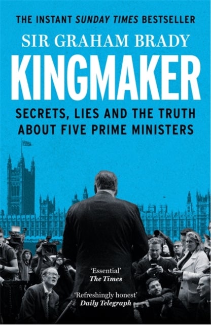 Kingmaker - Secrets, Lies, and the Truth about Five Prime Ministers