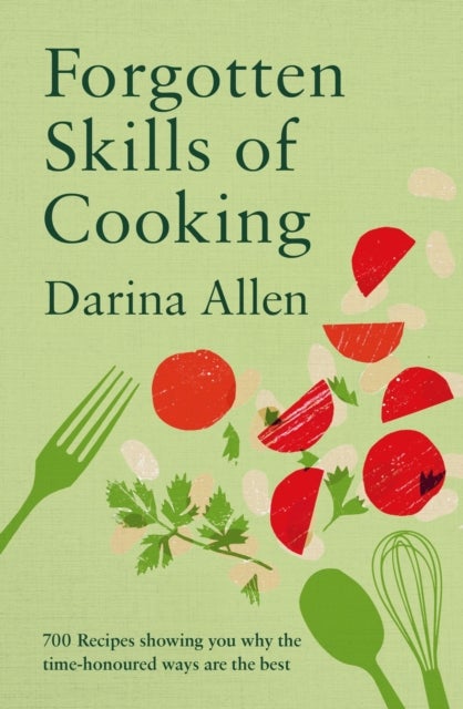 Forgotten Skills of Cooking - 700 Recipes Showing You Why the Time-honoured Ways Are the Best