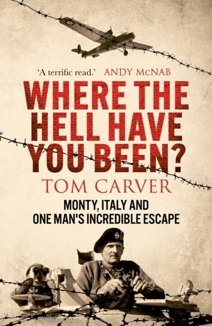Where The Hell Have You Been? - Monty, Italy and One Man's Incredible Escape