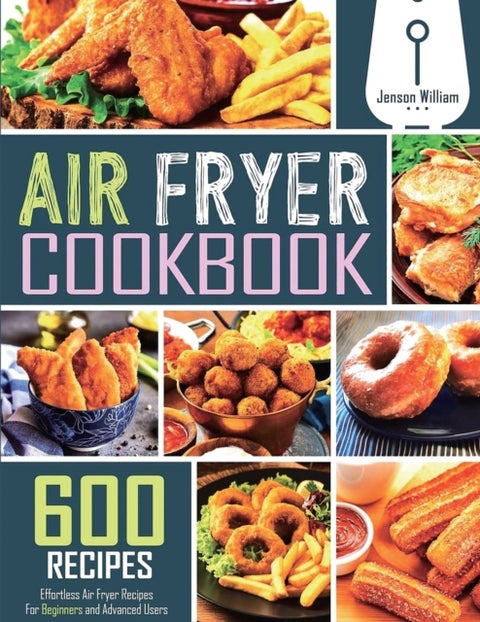 Air Fryer Cookbook - 600 Effortless Air Fryer Recipes for Beginners and Advanced Users