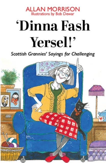 'Dinna Fash Yersel, Scotland!' - Scottish Grannies' Sayings for Challenging Times