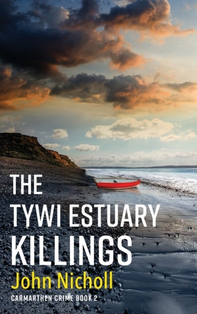 The Tywi Estuary Killings - A gripping, gritty crime mystery from John Nicholl