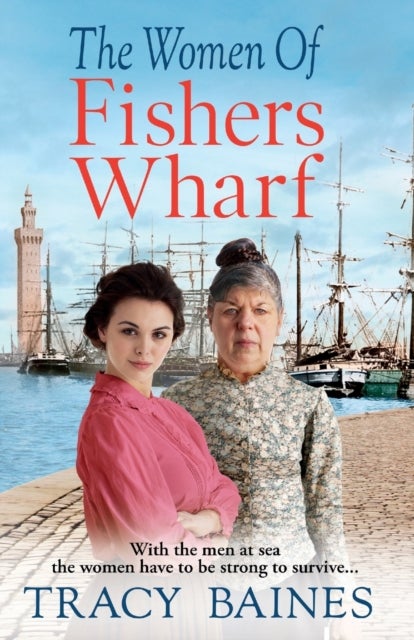 The Women of Fishers Wharf - The start of a historical saga series by Tracy Baines