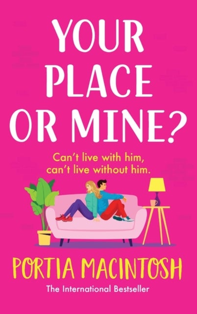 Your Place or Mine? - An opposites attract, enemies-to-lovers, forced proximity romantic comedy from MILLION-COPY BESTSELL