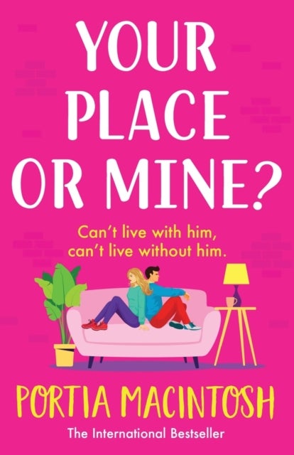 Your Place or Mine? - The laugh-out-loud enemies-to-lovers romantic comedy from Portia MacIntosh