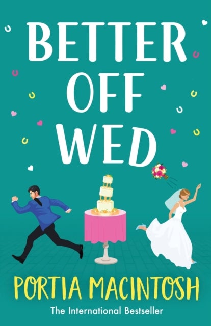 Better Off Wed - The laugh-out-loud friends-to-lovers romantic comedy from bestseller Portia MacIntosh
