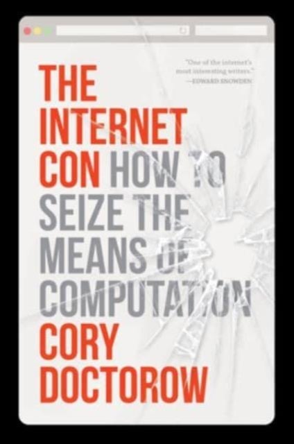 The Internet Con - How to Seize the Means of Computation