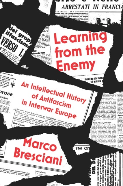 Learning from the Enemy - An Intellectual History of Antifascism in Interwar Europe
