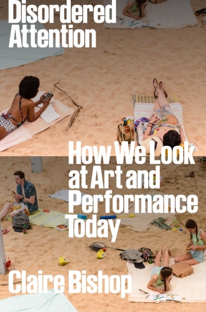 Disordered Attention - How We Look at Art and Performance Today