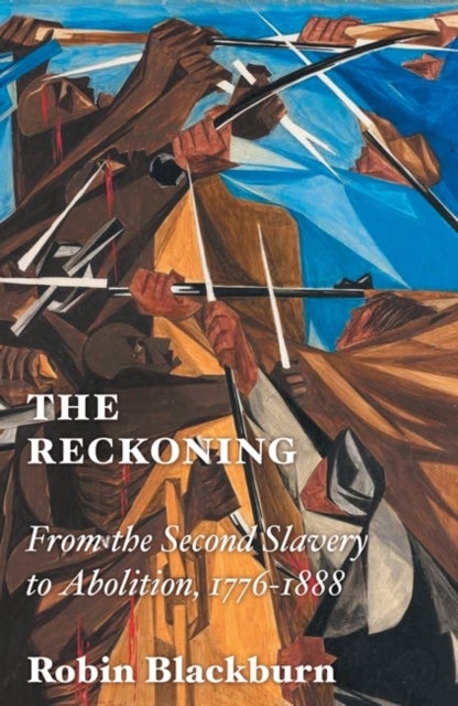 The Reckoning - From the Second Slavery to Abolition, 1776-1888
