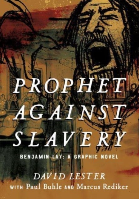 Prophet against Slavery - Benjamin Lay, A Graphic Novel