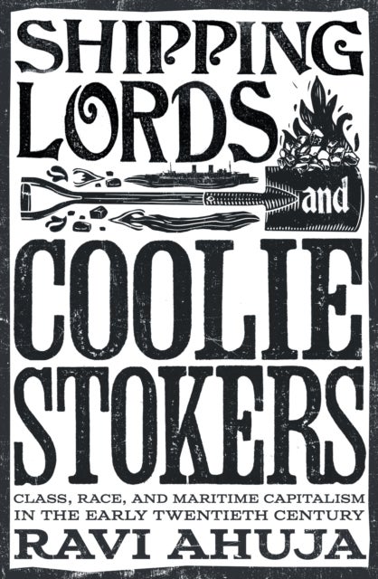 Shipping Lords and Coolie Stokers - Class, Race, and Maritime Capitalism in the Early Twentieth Century