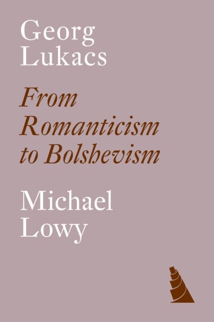 Georg Lukacs - From Romanticism to Bolshevism