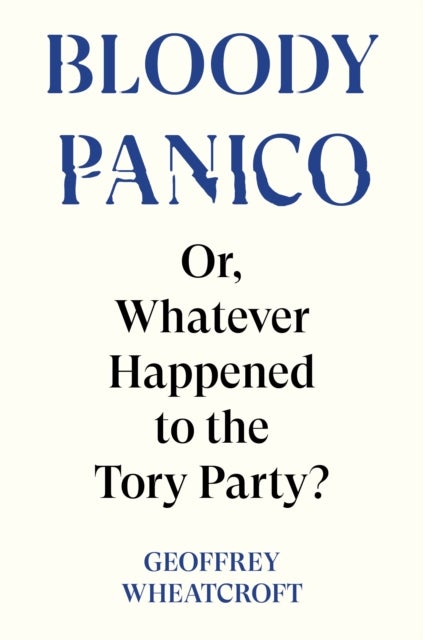 Bloody Panico! - or, Whatever Happened to The Tory Party