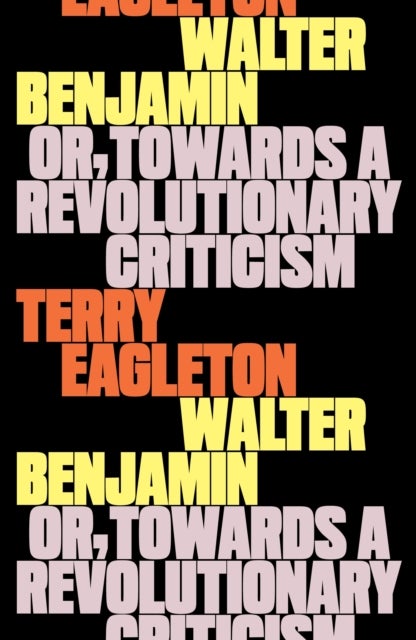Walter Benjamin - Or, Towards a Revolutionary Criticism