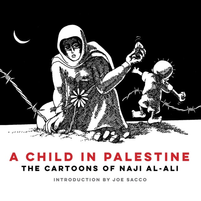 A Child in Palestine - The Cartoons of Naji al-Ali
