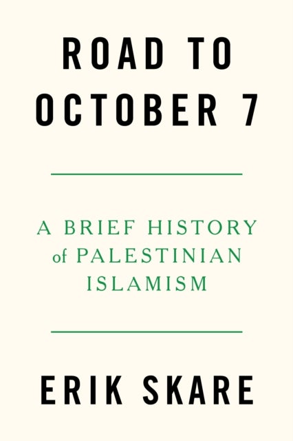 Road to October 7 - A Brief History of Palestinian Islamism