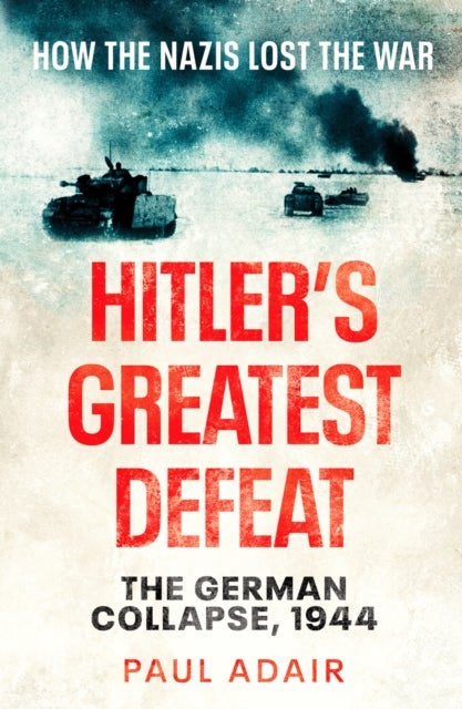 Hitler's Greatest Defeat - The German Collapse, 1944