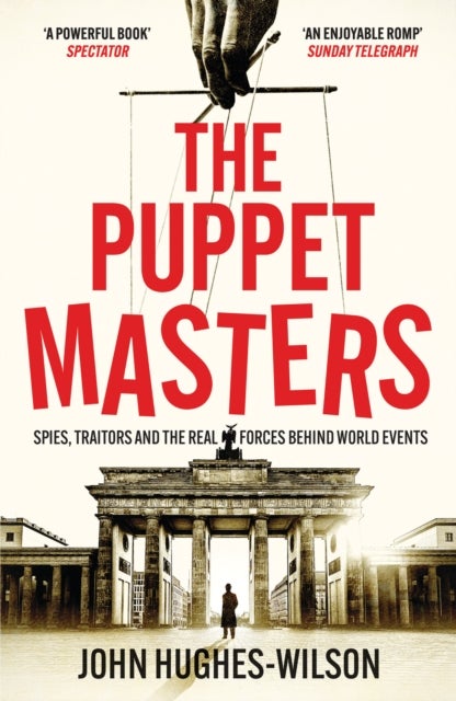 The Puppet Masters - Spies, Traitors and the Real Forces Behind World Events