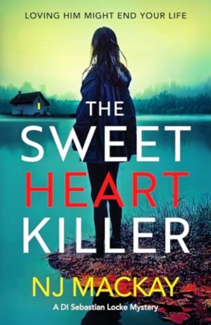 The Sweetheart Killer - A twisty, addictive crime thriller with a mind-blowing twist