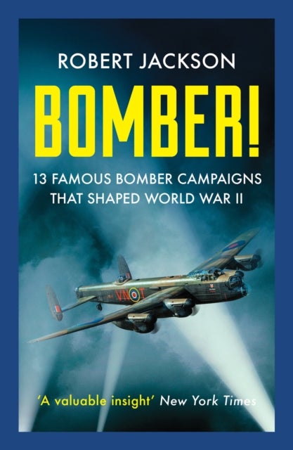 Bomber! - 13 Famous Bomber Campaigns that Shaped World War II