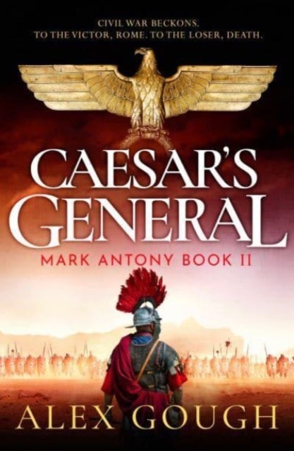 Caesar's General - An epic Roman adventure of civil war, love and loyalty
