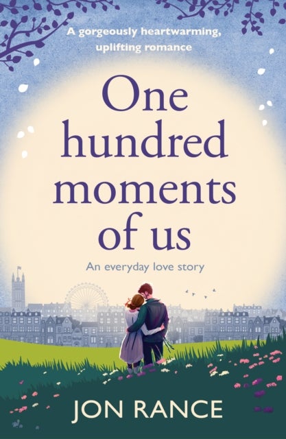One Hundred Moments of Us - A gorgeously heartwarming, uplifting romance