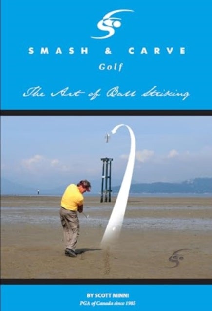 Smash and Carve Golf! The Art of Ball Striking