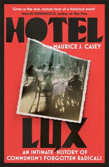 Hotel Lux - An Intimate History of Communism's Forgotten Radicals