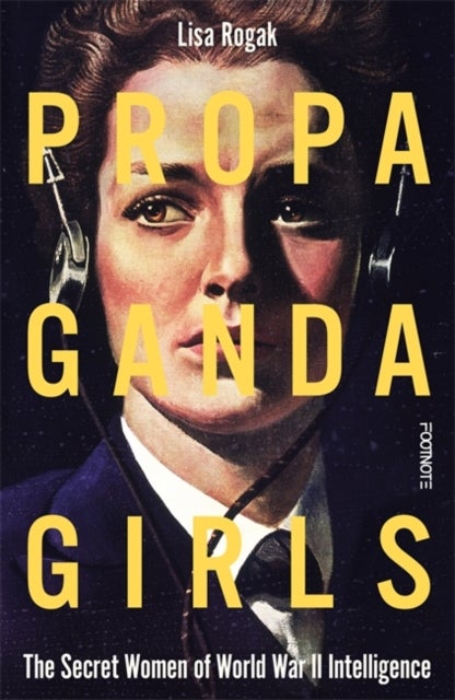 Propaganda Girls - The Secret Women of World War II Intelligence