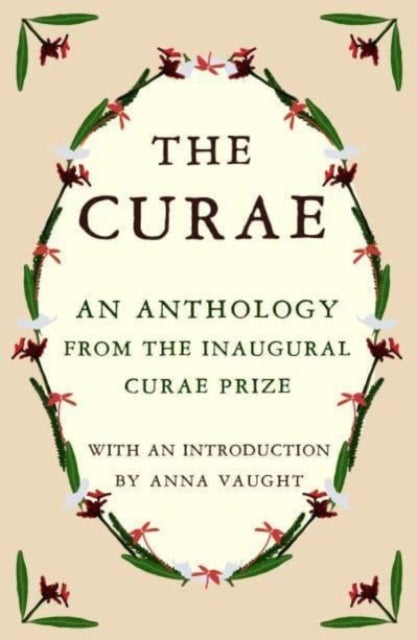 The Curae - An Anthology from the Inaugural Curae Prize