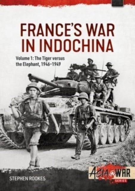 France's War in Indochina - Volume 1 - The Tiger Versus the Elephant, 1946-1949
