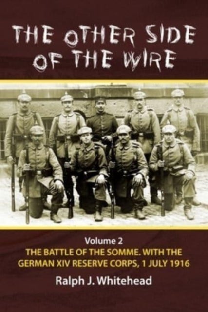 Other Side of the Wire, Volume 2: The Battle of the Somme with the German XIV Reserve Corps, 1 July