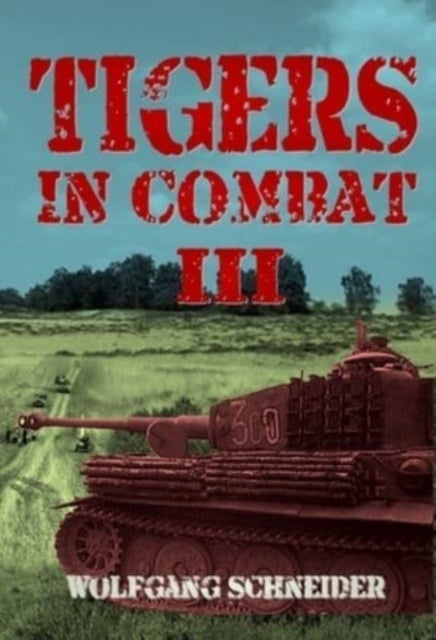 Tigers In Combat - Volume 3:
