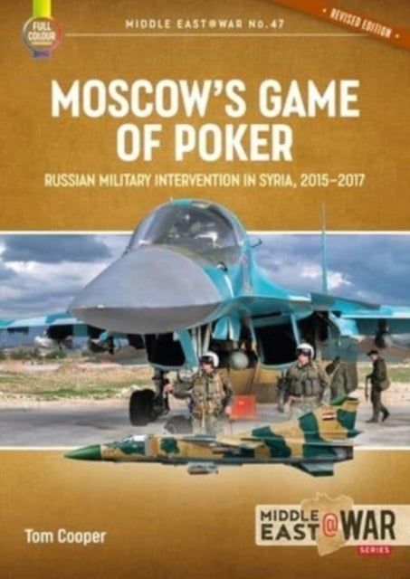 Moscow's Game of Poker (Revised Edition) - Russian Military Intervention in Syria, 2015-2017