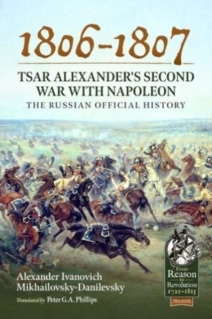1806-1807 - Tsar Alexander's Second War with Napoleon - The Russian Official History