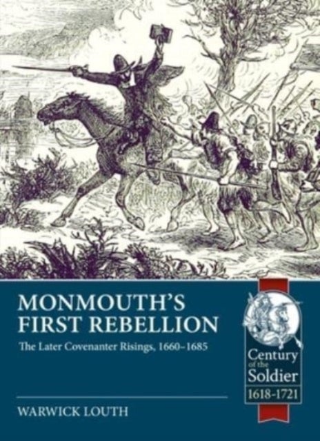 Monmouth's First Rebellion - The Later Covenanter Risings, 1660-1685