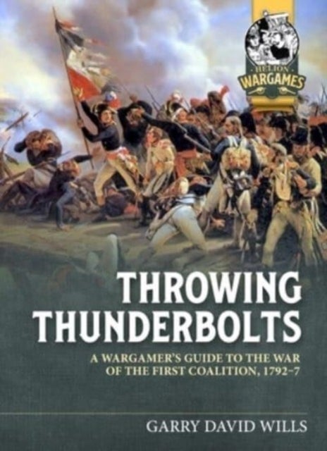 Throwing Thunderbolts - A Wargamer's Guide to the War of the First Coalition, 1792-7