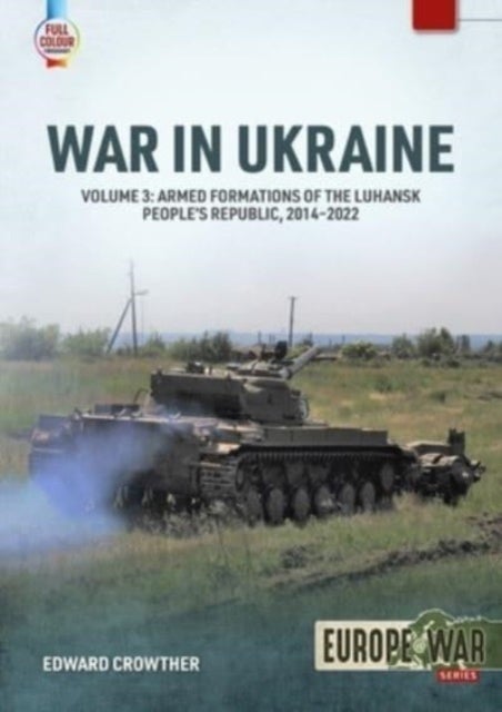 War in Ukraine Volume 3 - Armed Formations of the Luhansk People's Republic, 2014-2022