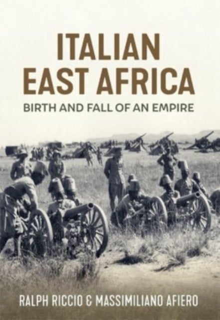 Italian East Africa, Birth and Fall of an Empire - Italian Military Operations in East Africa 1941-43