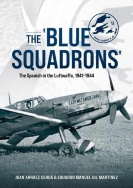 The 'Blue Squadrons' - The Spanish in the Luftwaffe, 1941-1944
